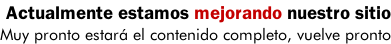 Actualmente estamos mejorando nuestro sitio Muy pronto estará el contenido completo, vuelve pronto